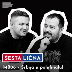ŠESTA LIČNA: MB08 – Srbija U Polufinalu!