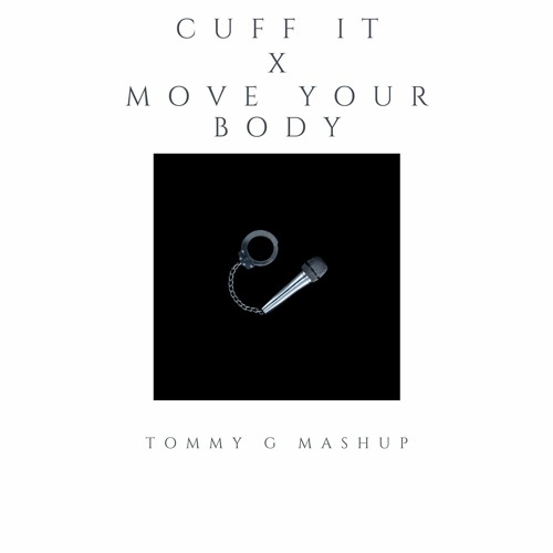 Cuff It X Move Your Body (TOMMY G Mashup)