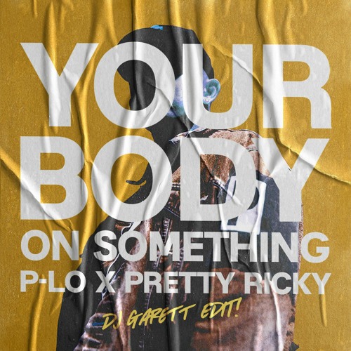 Your Body on Something (P-Lo x Pretty Ricky DJ Garett Edit) FREE DOWNLOAD