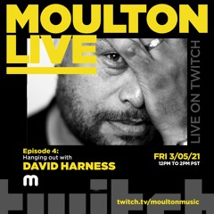 Moulton Live E04 w/David Harness 3.05.21