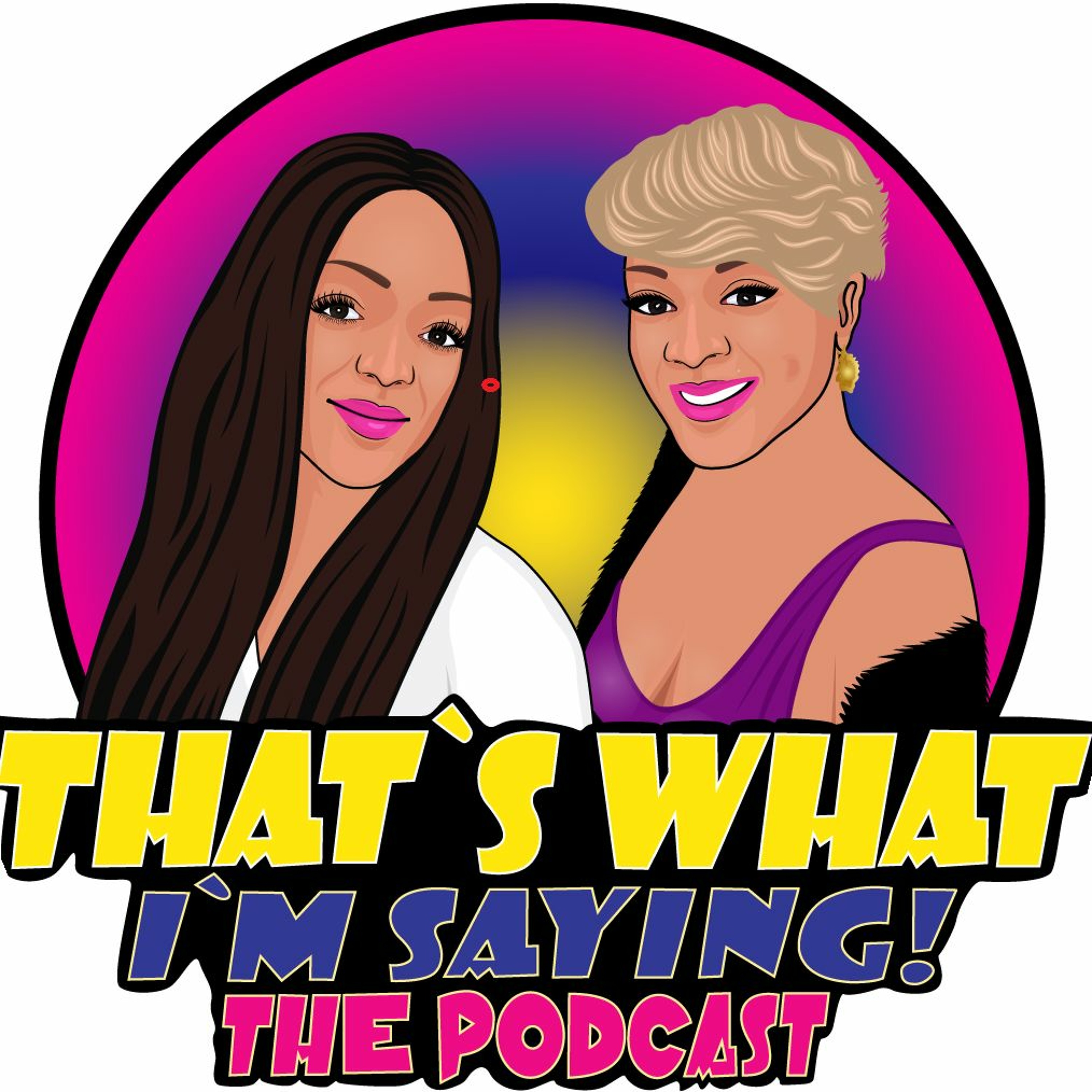 That\'s What I\'m Saying! the podcast
