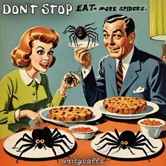 DON’T STOP (eat more spiders)