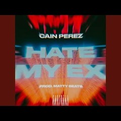 Cain Perez - Hate My Ex