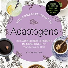 [READ] EBOOK EPUB KINDLE PDF The Complete Guide to Adaptogens: From Ashwagandha to Rhodiola, Medicin