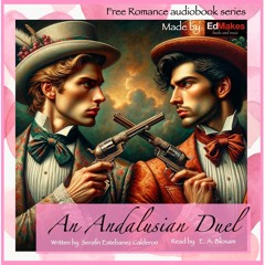 An Andalusian Duel [Spanish Love Stories, Ed Reads Free Romance Audiobook] [2/5]