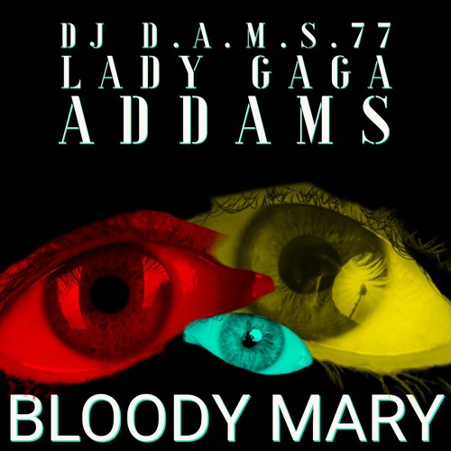 Stream Lady Gaga Bloody Mary (DJ D.A.M.S.77 Remix) 2022 (Addams) by