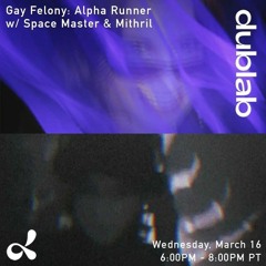 dublab mix 4 gayfelony: alpha runner 06/16/2022