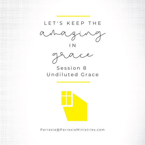 Stream Let S Keep The Amazing In Grace Session 8 Undiluted Grace By