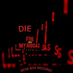 Desk Boy Records- Die 4 My Niggas