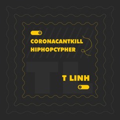 #Coronacantkillhiphopcypher - T.LINH
