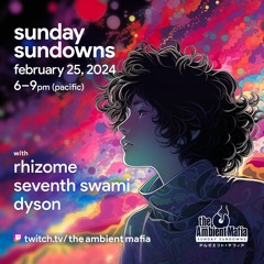 Sunday Sundowns (2/25/24) with Rhizome, Seventh Swami, and Dyson