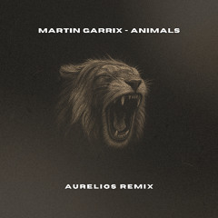 Martin Garrix - Animals (Aurelios Remix) [FREE DOWNLOAD] [REPOST]