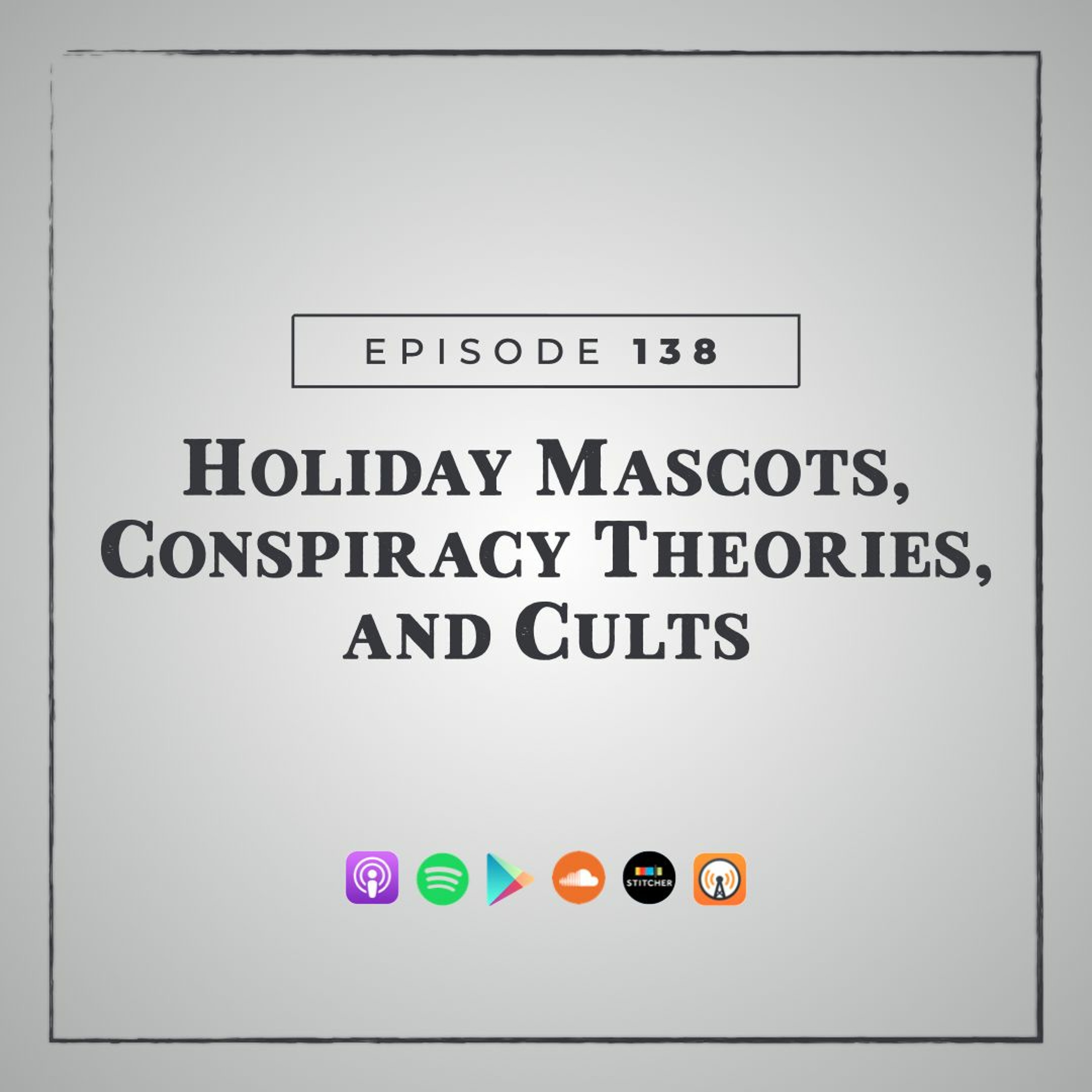 MMM 138: Holiday Mascots, Conspiracy Theories, and Cults