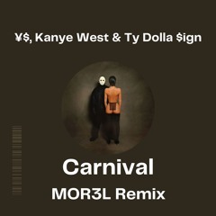 [FREEDOWNLOAD]  ¥$, Kanye West & Ty Dolla $ign - Carnival (MOR3L Remix)