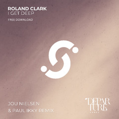 Roland Clark - I Get Deep (Jou Nielsen & Paul Ikky Rmx) FREE DOWNLOAD