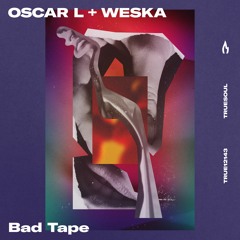 Oscar L & Weska - Bad Tape - Truesoul - TRUE12143
