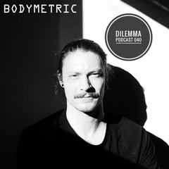 Bodymetric Dilemma Podcast 040