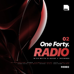 One Forty Radio 02 with Metta & Glyde + Inversed