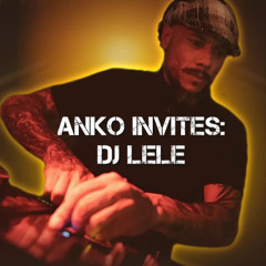 AnKo INVITES DJ LELE