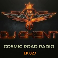 COSMIC ROAD - MIX #027 ( By DJ GhenT )