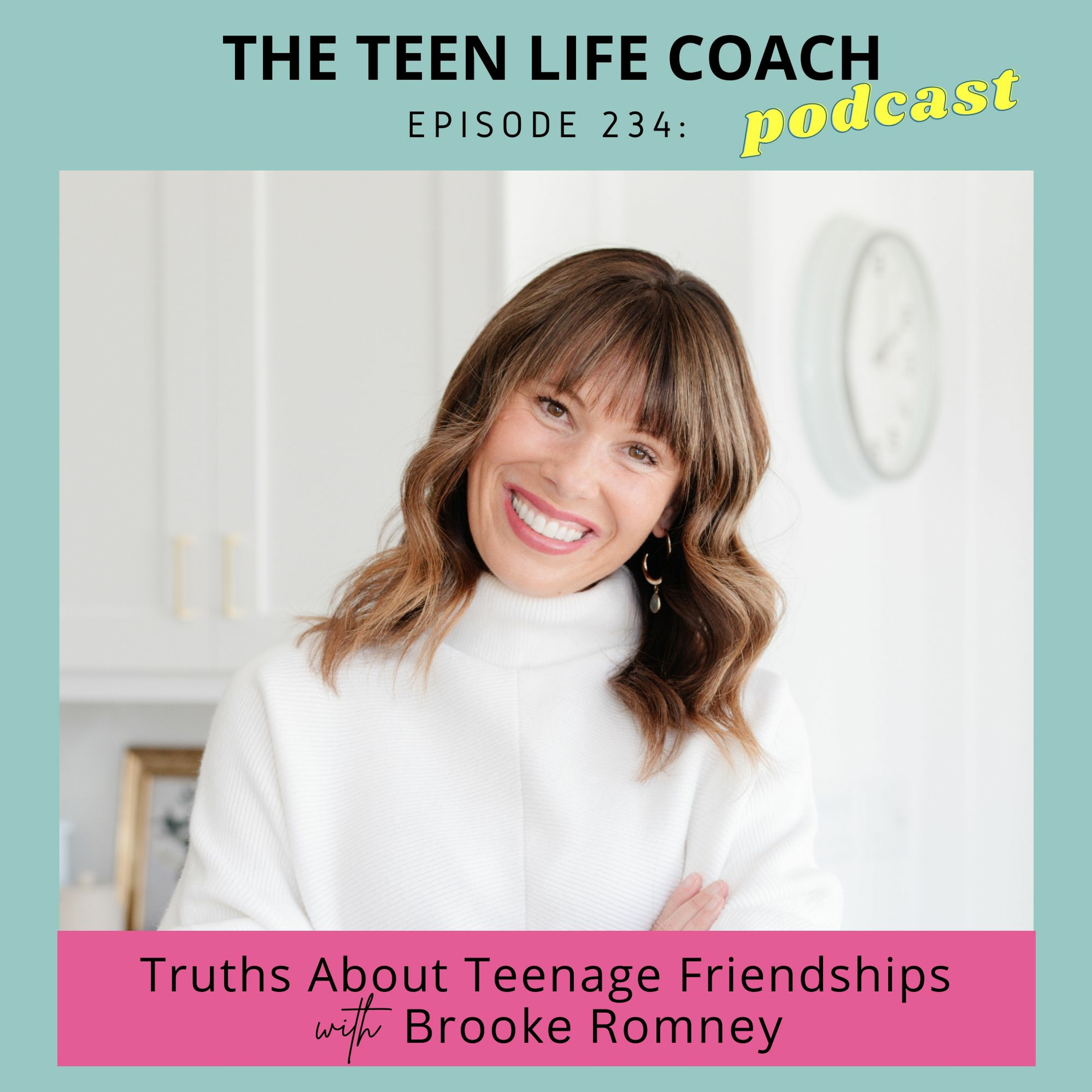 234: Truths About Teenage Friendships with Brooke Romney
