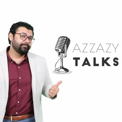 Azzazy Talks Podcast | بودكاست