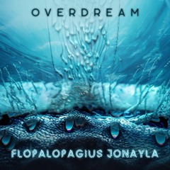 OVERDREAM - FLOPALOPAGIUS JONAYLA