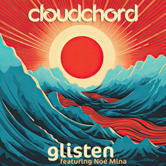Cloudchord - Glisten (feat. Noé Mina)