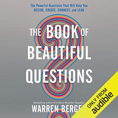[Read] PDF 📂 The Book of Beautiful Questions: The Powerful Questions That Will Help