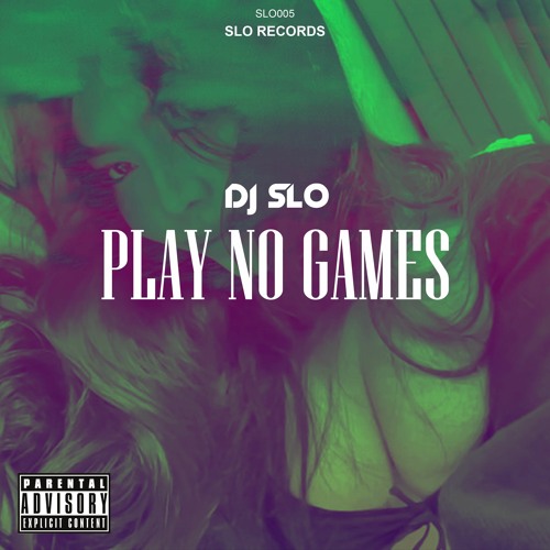 Stream Play No Games by DJ SLO Listen online for free on SoundCloud