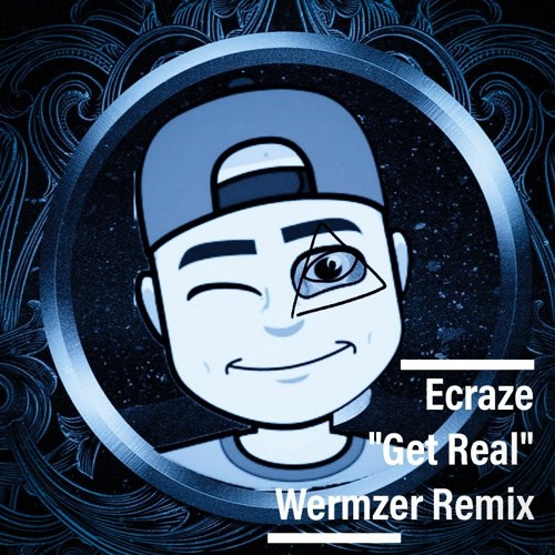 Ecraze - Get Real(WermzerRemix)