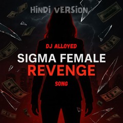 Sigma Female revenge song - Dj Alloyed | Hindi version