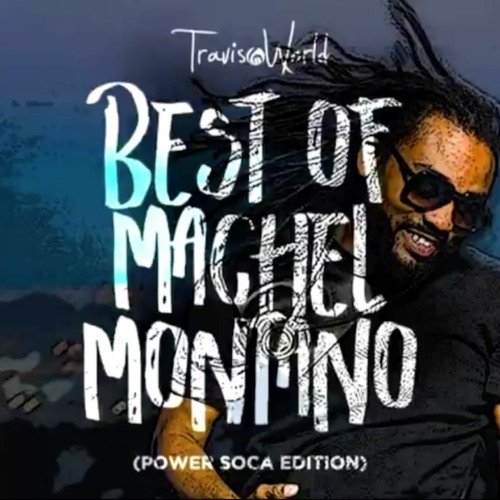 Best Of Machel Montano Mixtape(Power Soca Edition) By Travis World