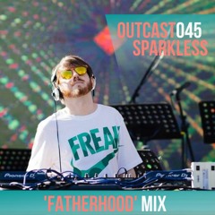 Outcast045: Sparkless — 'Fatherhood' Mix (July 2023)