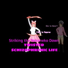 [ STRANGE SCHIZOPHRENIC LIFE AU ] TWISTED SCHIZOPHRENIC LIFE - Striking the Nekoneko Down