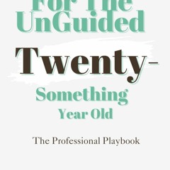 [PDF READ ONLINE]  For The Unguided Twenty-Something Year Old: The Professional