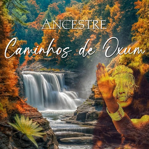 Caminhos de Oxum - ( Ancestre ) - Música de rezo - Umbanda - Candomblé