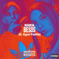 [SNFRM] KHEA - Besos (ft. Agus Padilla) (snofrym REMIX)