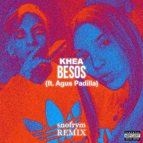[SNFRM] KHEA - Besos (ft. Agus Padilla) (snofrym REMIX)