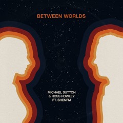 Between Worlds (ft. ShenFM) [Radio Edit]