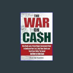 *DOWNLOAD$$ 💖 The War on Cash: How Banks and a Power-Hungry Government Want to Confiscate Your Cas