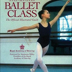 VIEW EBOOK 🗂️ Step-By-Step Ballet Class: The Official Illustrated Guide by  Royal Ac