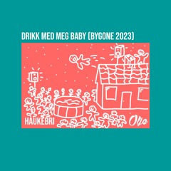 Drikk Med Meg Baby (Bygone 2023) - Olje x Haukebri