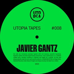 Utopia Tapes 08 | Javier Gantz