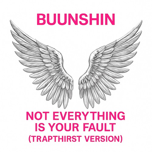 Buunshin - not everything is your fault (Trap Thirst Version)