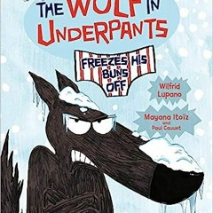 *[Book] PDF Download The Wolf in Underpants Freezes His Buns Off BY Wilfrid Lupano (Author),Pau
