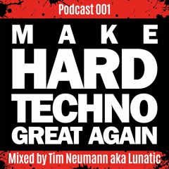 Make Hardtechno Great Again - Mixed by Tim Neumann aka Lunatic