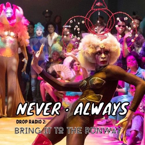 Never · Always - Drop Radio 2: Bring It To The Runway