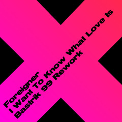 Foreigner - I Want To Know What Love Is (Bastrik 99 Rework)