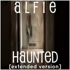 Alfie - Haunted [Extended Version]